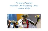 Primary Passion Teacher Librarian Day 2012 James Mejía.