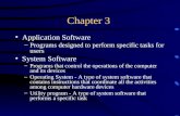 Chapter 3 Application Software –Programs designed to perform specific tasks for users System Software –Programs that control the operations of the computer.