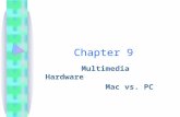 Chapter 9 Multimedia Hardware Mac vs. PC. Overview Macintosh versus Windows platform. Networking Macintosh and Windows computers. Connections. Memory.