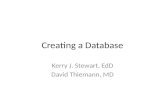 Creating a Database Kerry J. Stewart, EdD David Thiemann, MD.