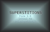 SUPERSTITIONS Form 8-B School 42 Dnipropetrovsk SUPERSTITIONS Form 8-B School 42 Dnipropetrovsk.
