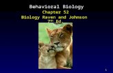 1 Behavioral Biology Chapter 52 Biology Raven and Johnson 7 th Ed.
