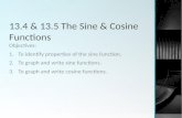 13.4 & 13.5 The Sine & Cosine Functions Objectives: 1.To identify properties of the sine function. 2.To graph and write sine functions. 3.To graph and.