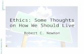 Ethics: Some Thoughts on How We Should Live Robert C. Newman Abstracts of Powerpoint Talks - newmanlib.ibri.org -newmanlib.ibri.org.