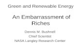 Green and Renewable Energy An Embarrassment of Riches Dennis M. Bushnell Chief Scientist NASA Langley Research Center.
