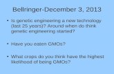 Bellringer-December 3, 2013 Is genetic engineering a new technology (last 25 years)? Around when do think genetic engineering started? Have you eaten GMOs?