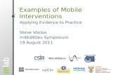 Examples of Mobile Interventions Applying Evidence to Practice Steve Vosloo m4Ed4Dev Symposium 19 August 2011.