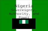 Nigeria Sovereignty, Authority, and Power. I. Sovereignty, Authority, and Power a) state, regimes, and nations b) Sovereignty c) Sources of legitimacy.