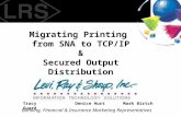 Migrating Printing from SNA to TCP/IP & Secured Output Distribution Banking, Financial & Insurance Marketing Representatives Tracy GuardDenice HurtMark.