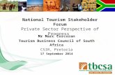 Mr Marc Corcoran Tourism Business Council of South Africa CSIR, Pretoria 17 September 2014 National Tourism Stakeholder Forum Private Sector Perspective.