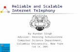 Reliable and Scalable Internet Telephony by Kundan Singh Advisor: Henning Schulzrinne Computer Science Department, Columbia University, New York Feb 14,
