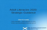 Adult Literacies 2020: Strategic Guidance Clare El Azebbi Policy Manager – Adult Literacies & ESOL Email: clare.elazebbi@scotland.gsi.gov.uk.