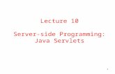 1 Lecture 10 Server-side Programming: Java Servlets.