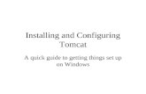 Installing and Configuring Tomcat A quick guide to getting things set up on Windows.