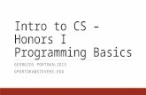Intro to CS – Honors I Programming Basics GEORGIOS PORTOKALIDIS GPORTOKA@STEVENS.EDU.
