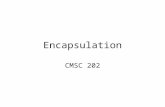 Encapsulation CMSC 202. Types of Programmers Class programmers – Developers of new classes – Goal: Expose the minimum interface necessary to use a new.