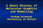 A Short History of Molecular Graphics and Modelling Graham Richards University of Oxford.