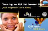 Choosing an FRS Retirement Plan [Your Organization’s Name]