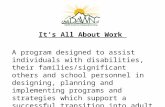It’s All About Work A program designed to assist individuals with disabilities, their families/significant others and school personnel in designing, planning.