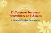 Differences between Westerners and Asians A Non-definitive Discussion.