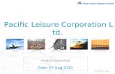 Www.plghk.com | p1 Product Workshop Date: 07 Aug 2013 Pacific Leisure Corporation Ltd.