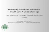 Developing Sustainable Methods of Health Care: A Global Challenge The Dartmouth Center for Health Care Delivery Science Thom Walsh PhD, MS, MSPT thom.walsh@dartmouth.edu.