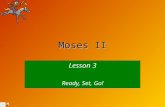 Moses II Lesson 3 Ready, Set, Go! When the people came near to Canaan, what did they ask Moses to do? A.Make a reservation for each of them at a 5-star.