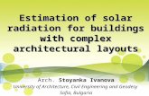 Estimation of solar radiation for buildings with complex architectural layouts Arch. Stoyanka Ivanova University of Architecture, Civil Engineering and.