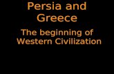 Persia and Greece The beginning of Western Civilization.