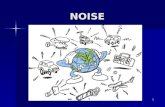 NOISE 1. Noise - what is it? Unwanted sound Unwanted sound sound is vibrations in airsound is vibrations in air Sound Pressure Level Sound Pressure Level.