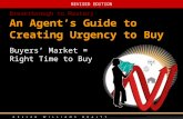 REVISED EDITION An Agent’s Guide to Creating Urgency to Buy Buyers’ Market = Right Time to Buy Breakthrough to Mastery.