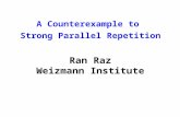 A Counterexample to Strong Parallel Repetition Ran Raz Weizmann Institute.