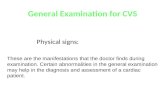 General Examination for CVS Physical signs: These are the manifestations that the doctor finds during examination. Certain abnormalities in the general.