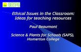 Ethical Issues in the Classroom: Ideas for teaching resources Paul Beaumont Science & Plants for Schools (SAPS), Homerton College.