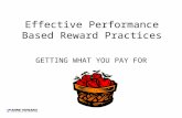 Effective Performance Based Reward Practices GETTING WHAT YOU PAY FOR.