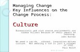 Managing Change Key Influences on the Change Process: Culture Bureaucratic and risk averse environments are career killers because of their impact on learning.