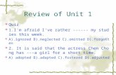 Review of Unit 1  Quiz  1.I'm afraid I've rather ------ my studies this week.  A).ignored B).neglected C).omitted D).forgotten  2. It is said that.