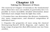 Chapter 13 Taking the Measure of Stars The material of Chapter 13 introduces the fundamental ideas about how stars are studied, in particular, how it is.