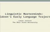 Linguistic Masterminds: Children’s Early Language Trajectory Laura Justice The Ohio State University.