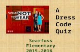Searfoss Elementary 2015-2016 A Dress Code Quiz. Which of the these tank tops meets the dress code?
