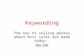 Keywording The key to selling photos where most sales are made today: ONLINE.
