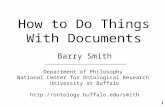 How to Do Things With Documents Barry Smith Department of Philosophy National Center for Ontological Research University at Buffalo .