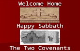Welcome Home Happy Sabbath The Two Covenants. LESSON 10* November 26 - December 2 The Two Covenants SABBATH AFTERNOON SABBATH AFTERNOON Read for This.