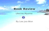Book Review Uterine Myoma By Lee Joo-Won. Epidemiology uterine leiomyoma, myoma, fibroids most common benign uterine tumor usually diagnosed on physical.