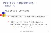 Dr. Godfried Williams1 Project Management – Topic 6 Lecture Content Planning Tools/Techniques Optimization Techniques Resource Planning & Allocation Linear.