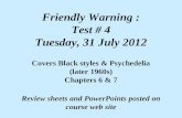 Friendly Warning : Test # 4 Tuesday, 31 July 2012 Covers Black styles & Psychedelia (later 1960s) Chapters 6 & 7 Review sheets and PowerPoints posted on.