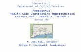 Connecticut Department of Social Services Prospectus: Health Care Contracting Opportunities Charter Oak – HUSKY A – HUSKY B October 2007 M. Jodi Rell,