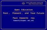 Open Education ____________________________________________________ Past, Present, and Your Future Paul Kawachi FRSA kawachi @ open - ed. net.