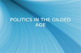 POLITICS IN THE GILDED AGE.  The Gilded Age is a period in U.S. History between 1870 to around 1900  What does Gilded Mean ?  The Gilded Age is a period.