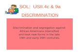 SOL: USII.4c & 9a DISCRIMINATION Discrimination and segregation against African Americans intensified and took new forms in the late 19th and early 20th.